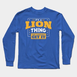 It's a Lion Thing, You Wouldn't Get It // School Spirit Go Lions Long Sleeve T-Shirt